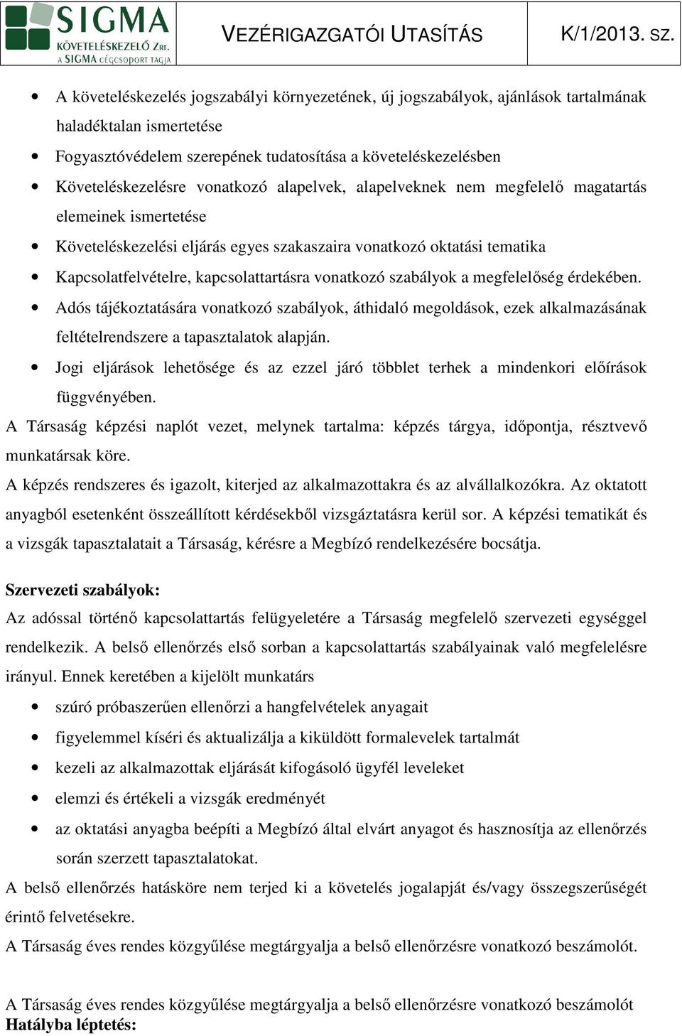 megfelelıség érdekében. Adós tájékoztatására vonatkozó szabályok, áthdaló megoldások, ezek alkalmazásának feltételrendszere a tapasztalatok alapján.