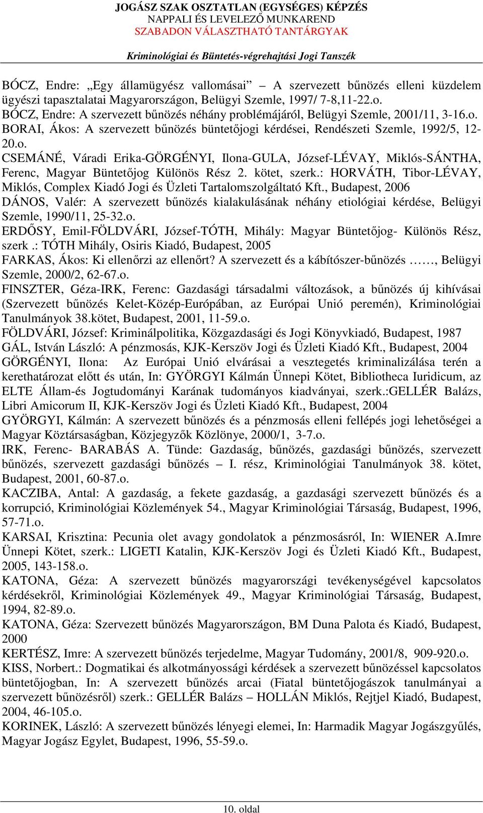 kötet, szerk.: HORVÁTH, Tibor-LÉVAY, Miklós, Complex Kiadó Jogi és Üzleti Tartalomszolgáltató Kft.