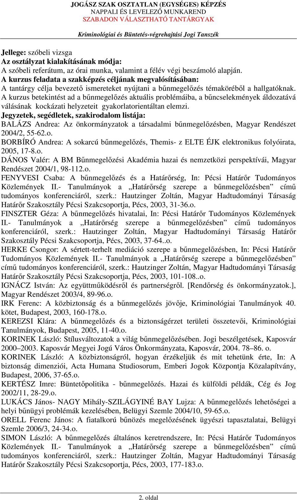 A kurzus betekintést ad a bűnmegelőzés aktuális problémáiba, a bűncselekmények áldozatává válásának kockázati helyzeteit gyakorlatorientáltan elemzi.