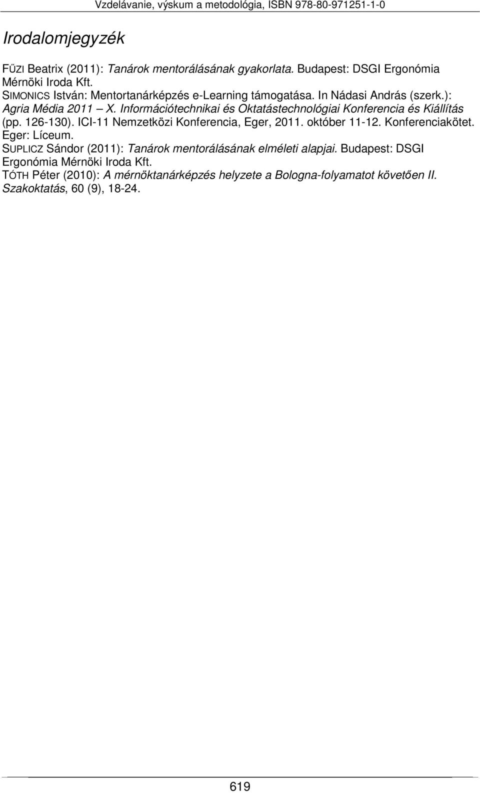 Információtechnikai és Oktatástechnológiai Konferencia és Kiállítás (pp. 126-130). ICI-11 Nemzetközi Konferencia, Eger, 2011. október 11-12. Konferenciakötet.