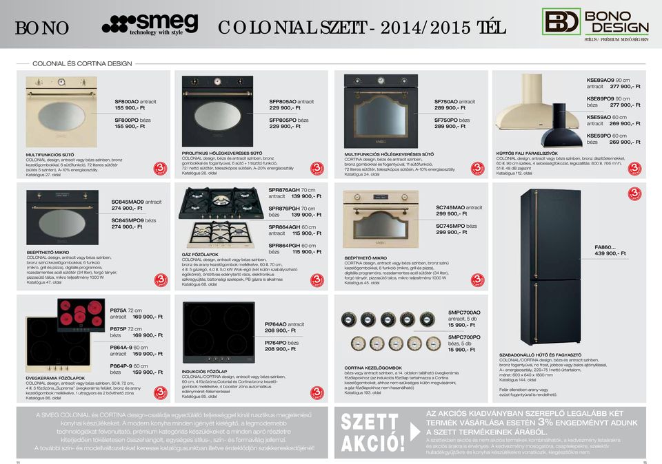 MULTIFUNKCIÓS SÜTÔ COLONIAL design, antracit vagy bézs színben, bronz kezelôgombokkal, 6 sütôfunkció, 72 literes sütôtér (sütés 5 szinten), A-10% energiaosztály. Katalógus 27.