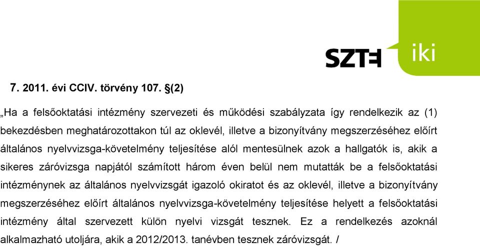 általános nyelvvizsga-követelmény teljesítése alól mentesülnek azok a hallgatók is, akik a sikeres záróvizsga napjától számított három éven belül nem mutatták be a felsőoktatási