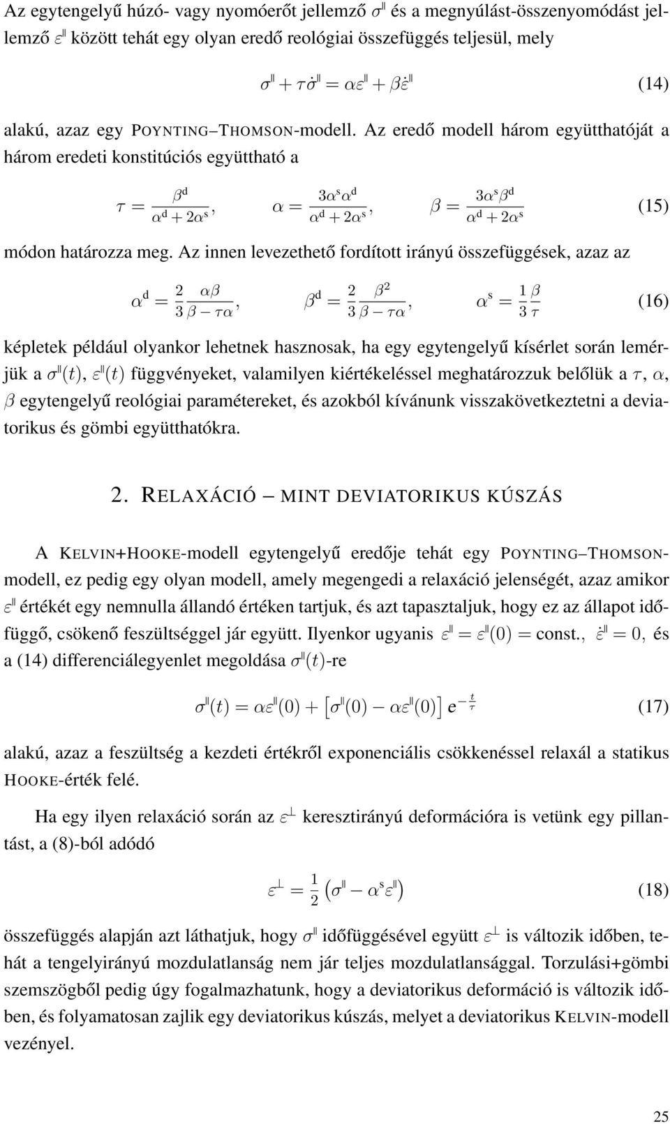 Az innen levezethető fordított irányú összefüggések, azaz az α d = 2 αβ 3 β τα, βd = 2 3 β τα, αs = 1 β 3 τ β 2 16 képletek például olyankor lehetnek hasznosak, ha egy egytengelyű kísérlet során