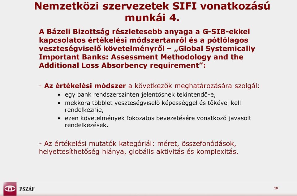 Banks: Assessment Methodology and the Additional Loss Absorbency requirement : - Az értékelési módszer a következők meghatározására szolgál: egy bank rendszerszinten