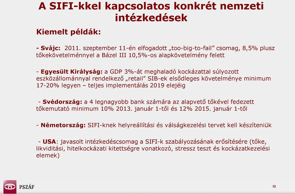 eszközállománnyal rendelkező retail SIB-ek elsődleges követelménye minimum 17-20% legyen teljes implementálás 2019 elejéig - Svédország: a 4 legnagyobb bank számára az alapvető tőkével fedezett