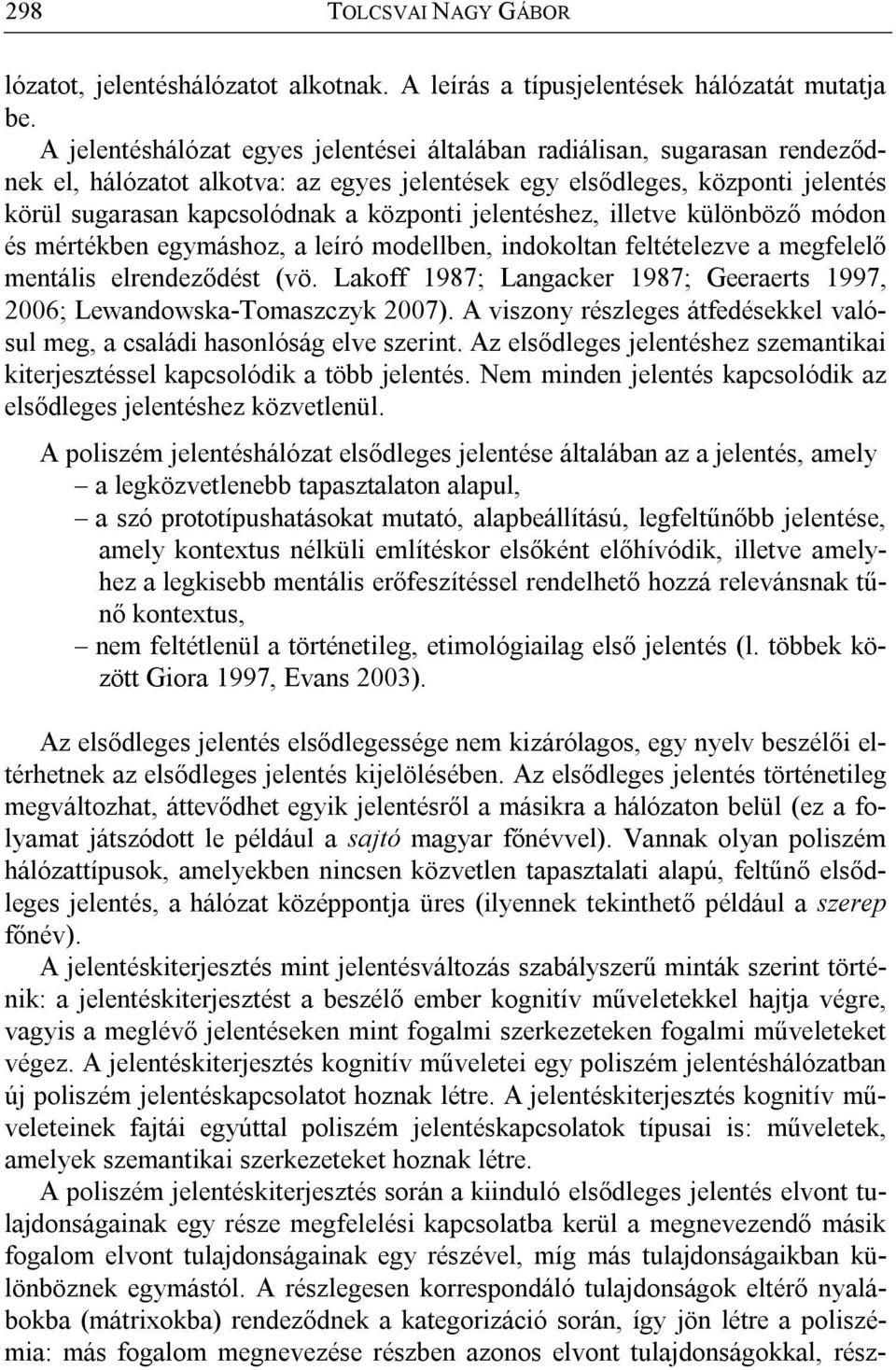 jelentéshez, illetve különböző módon és mértékben egymáshoz, a leíró modellben, indokoltan feltételezve a megfelelő mentális elrendeződést (vö.