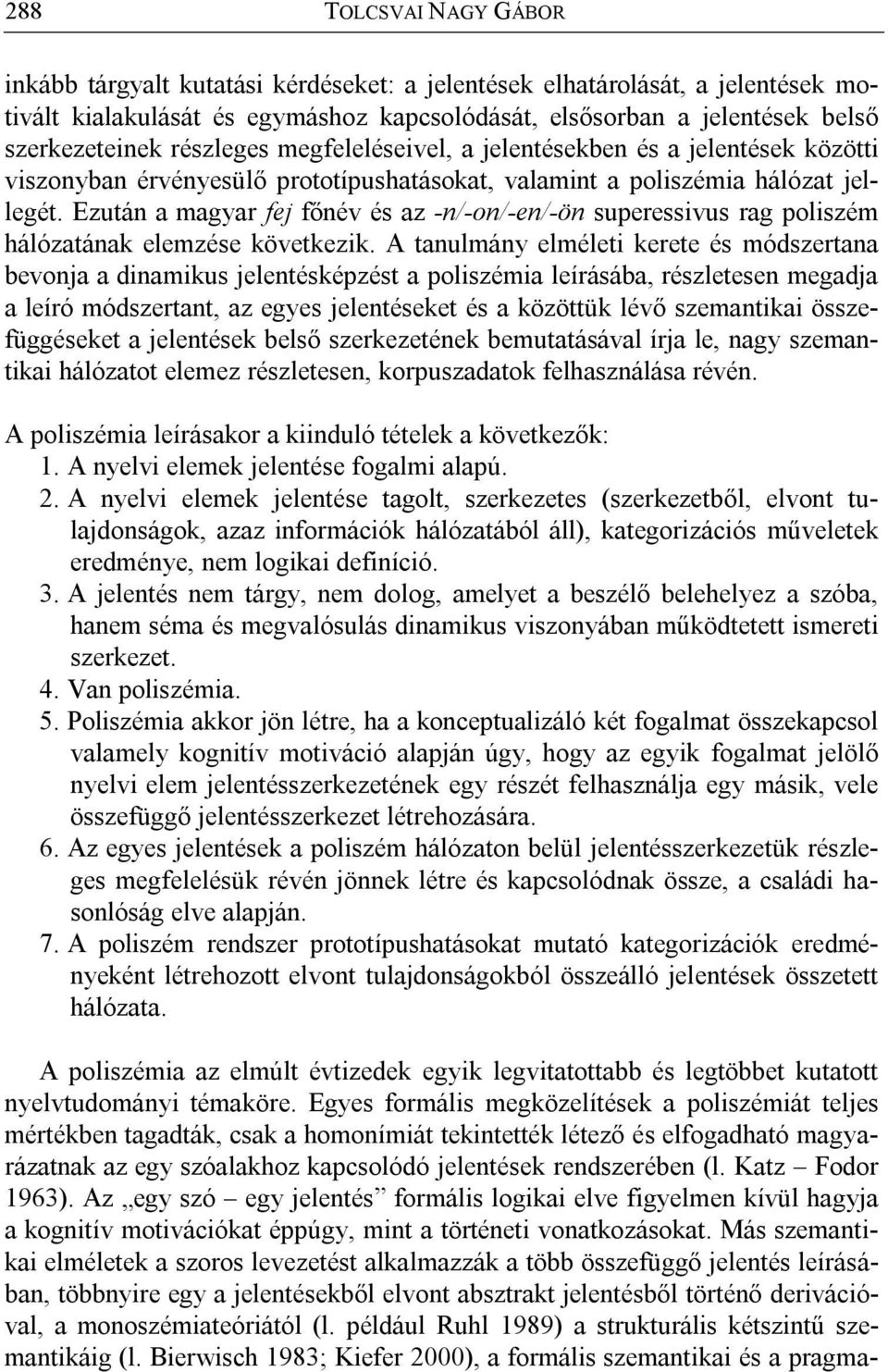 Ezután a magyar fej főnév és az -n/-on/-en/-ön superessivus rag poliszém hálózatának elemzése következik.