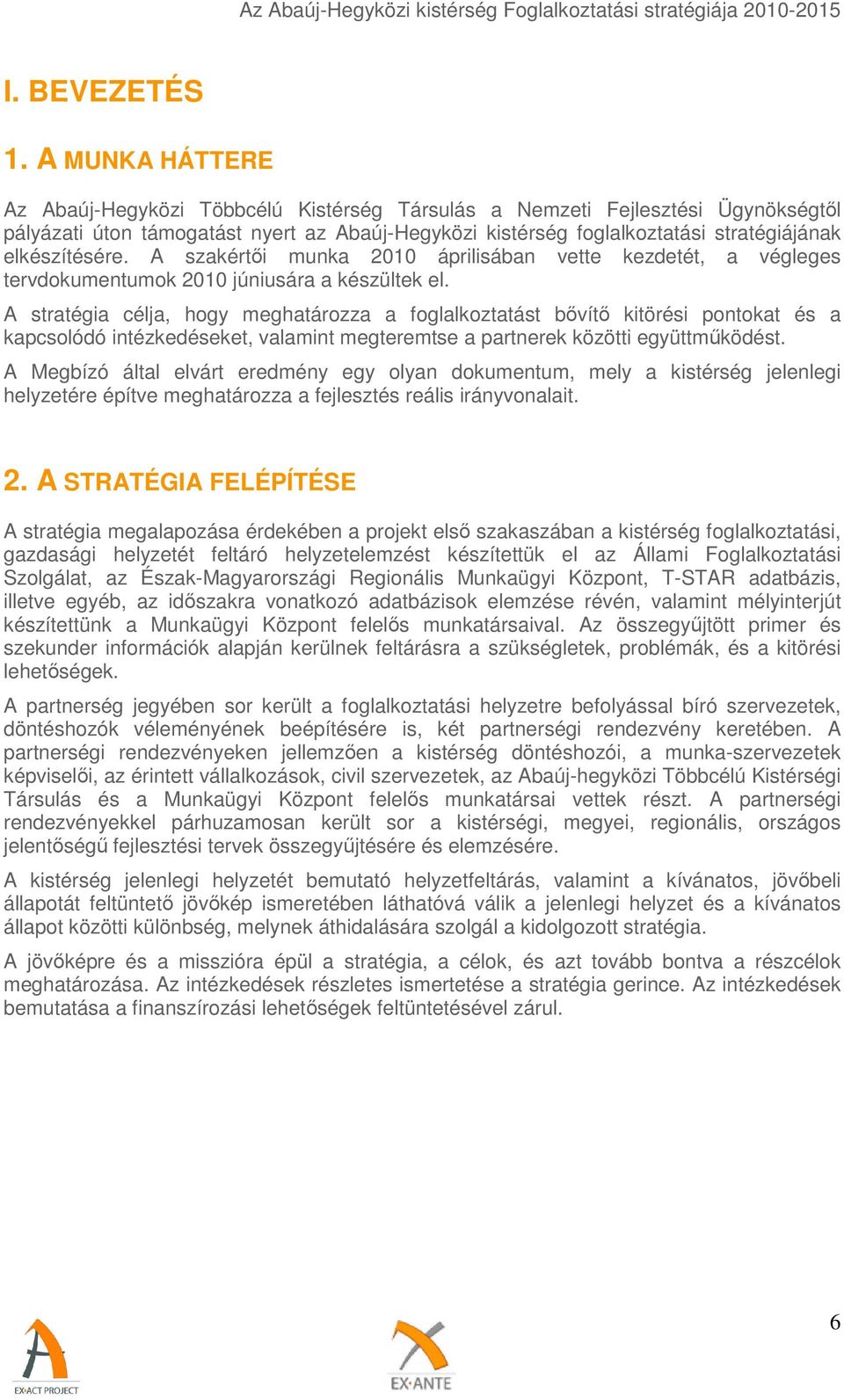 elkészítésére. A szakértői munka 2010 áprilisában vette kezdetét, a végleges tervdokumentumok 2010 júniusára a készültek el.