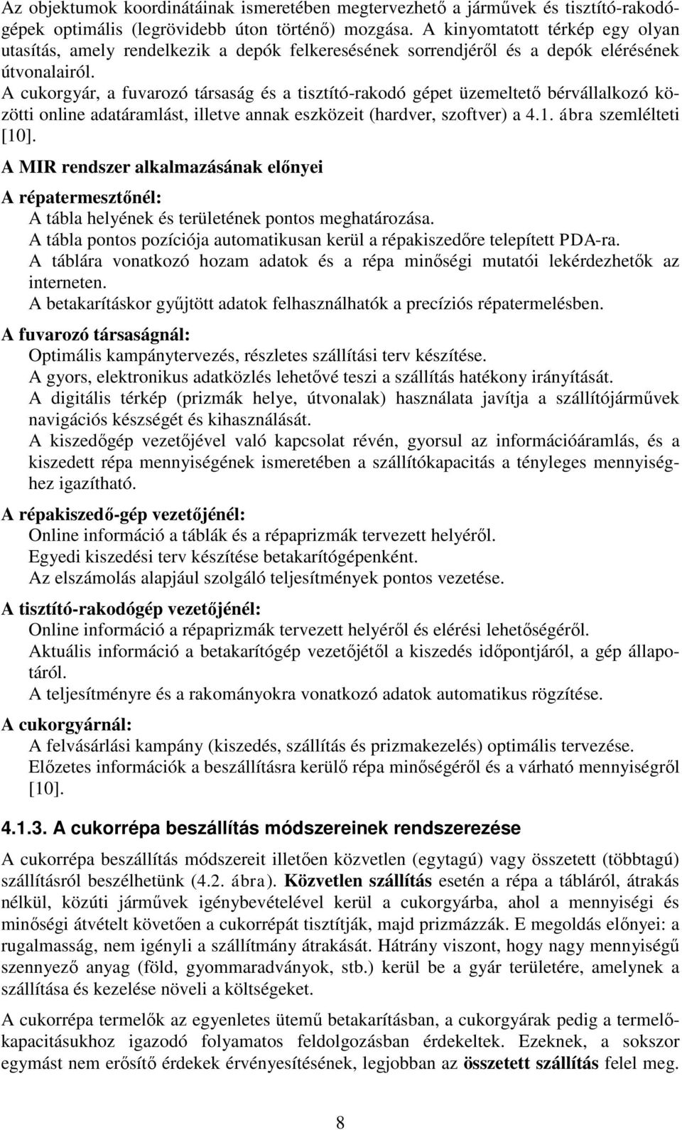 A cukorgyár, a fuvarozó társaság és a tsztító-rakodó gépet üzemeltető bérvállalkozó között onlne adatáramlást, lletve annak eszközet (hardver, szoftver) a 4.1. ábra szemléltet [10].