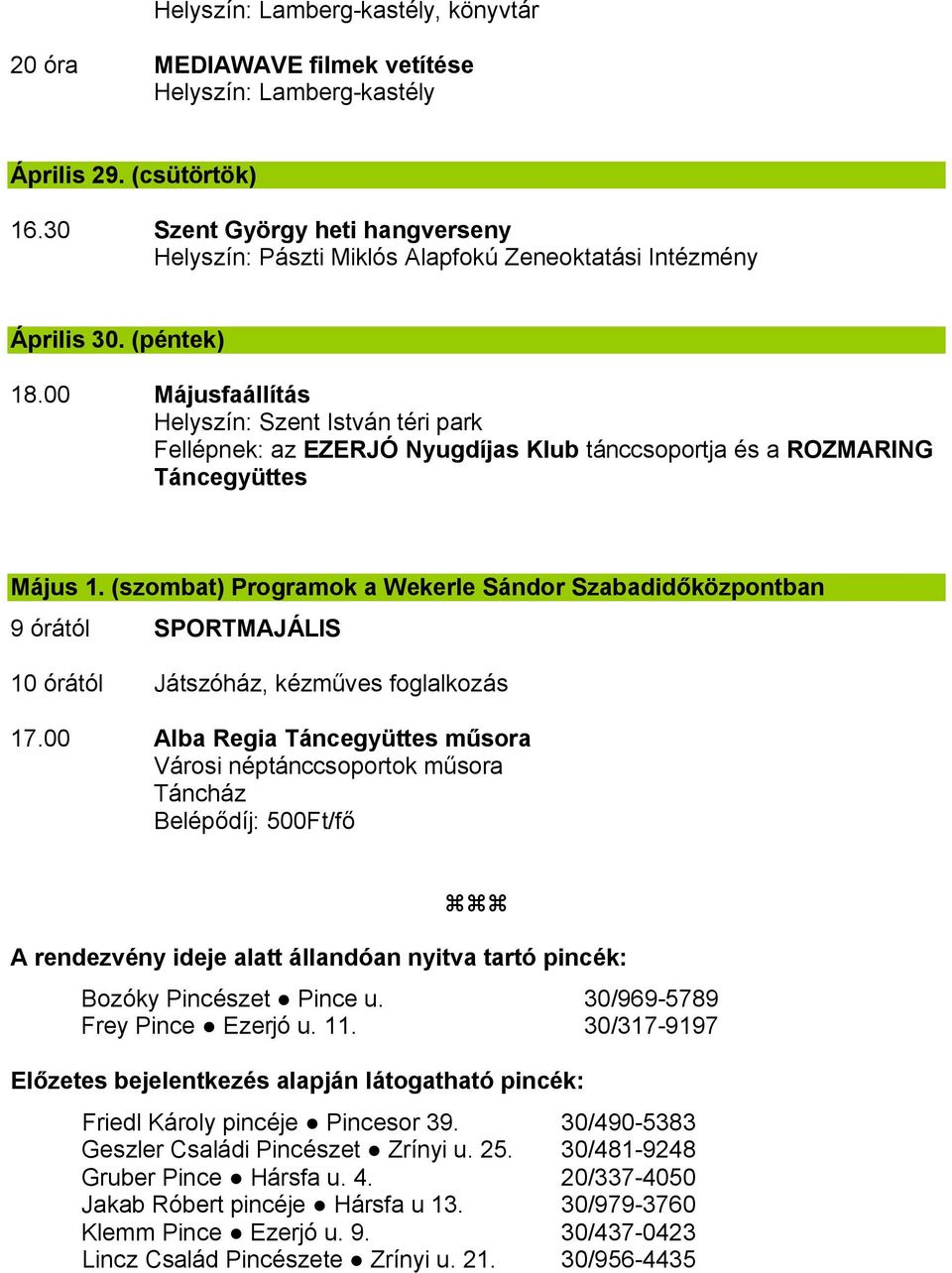 (szombat) Programok a Wekerle Sándor Szabadidőközpontban 9 órától SPORTMAJÁLIS 10 órától Játszóház, kézműves foglalkozás 17.