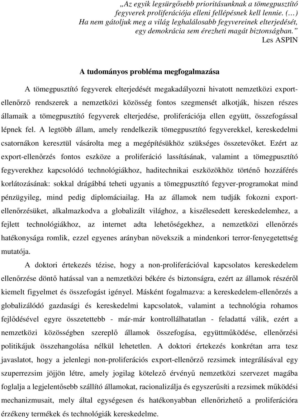 Les ASPIN A tudományos probléma megfogalmazása A tömegpusztító fegyverek elterjedését megakadályozni hivatott nemzetközi exportellenőrző rendszerek a nemzetközi közösség fontos szegmensét alkotják,