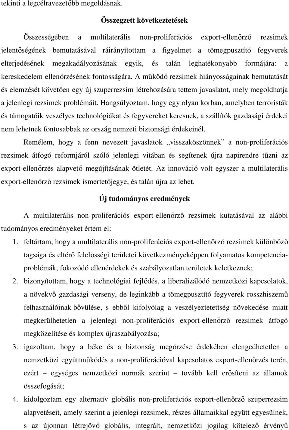 megakadályozásának egyik, és talán leghatékonyabb formájára: a kereskedelem ellenőrzésének fontosságára.