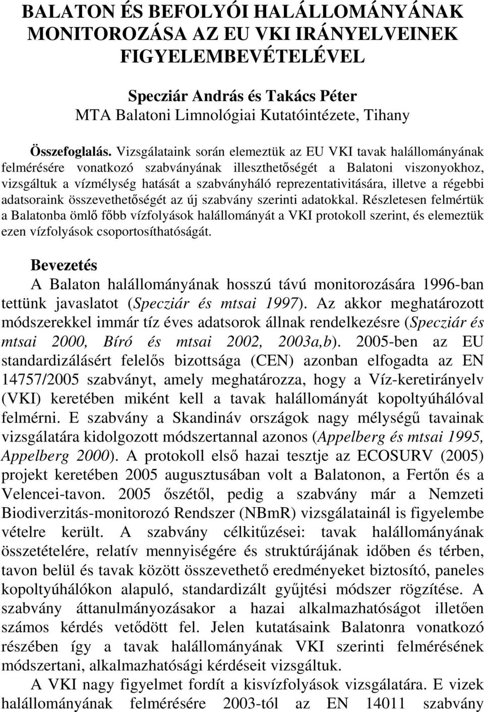 reprezentativitására, illetve a régebbi adatsoraink összevethetőségét az új szabvány szerinti adatokkal.