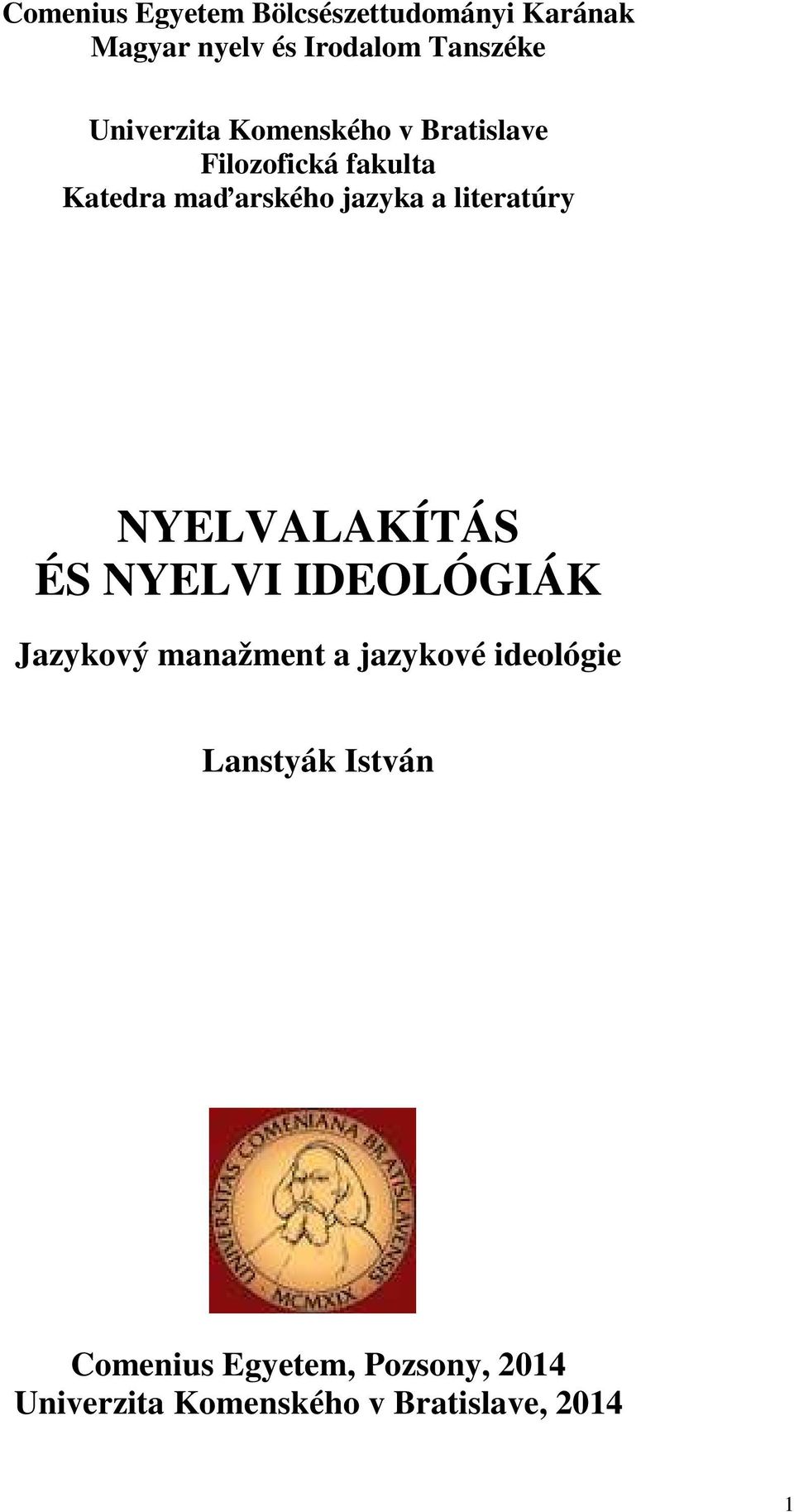 literatúry NYELVALAKÍTÁS ÉS NYELVI IDEOLÓGIÁK Jazykový manažment a jazykové