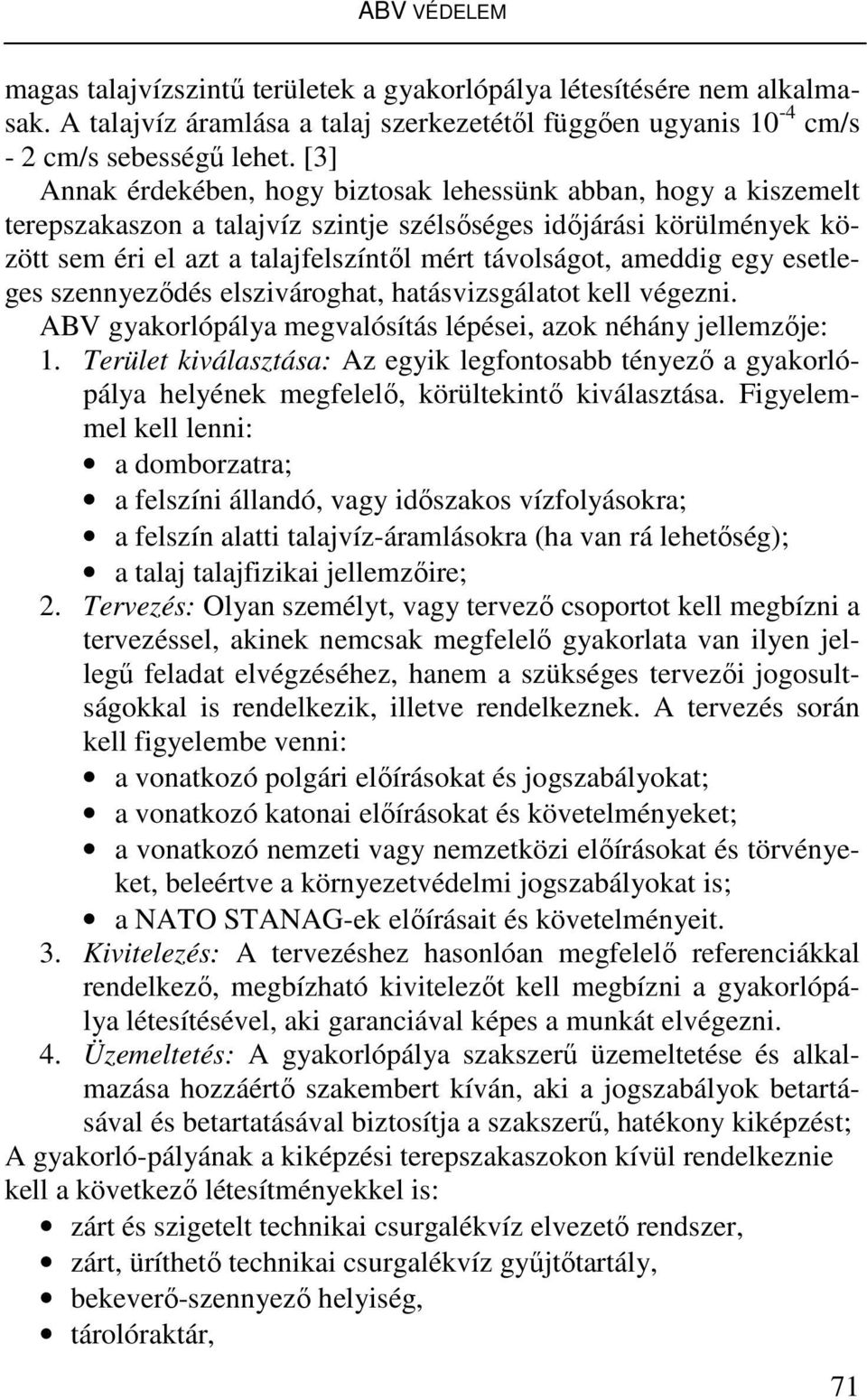 ameddig egy esetleges szennyeződés elszivároghat, hatásvizsgálatot kell végezni. ABV gyakorlópálya megvalósítás lépései, azok néhány jellemzője: 1.