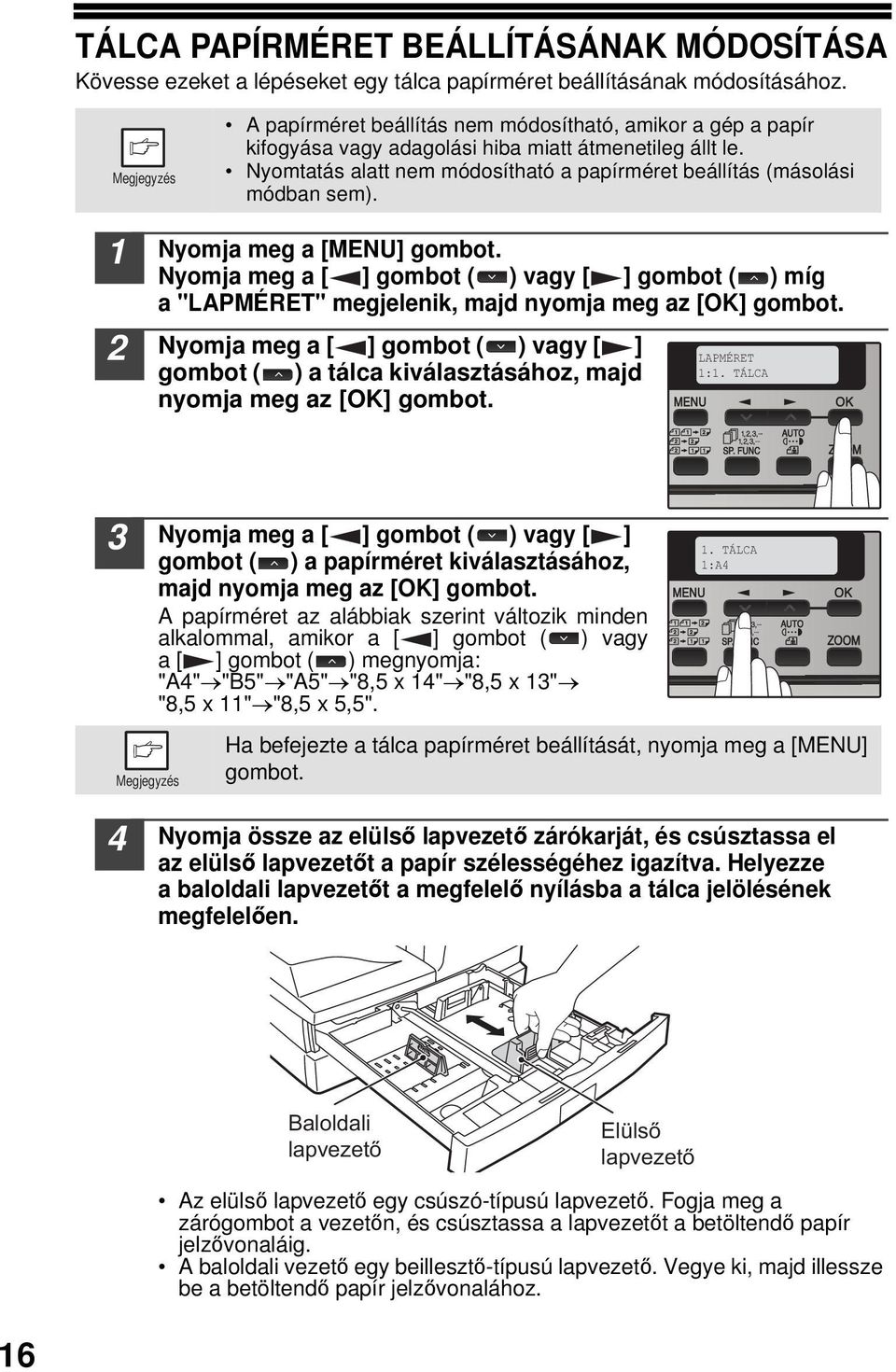 Nyomja meg a [MENU] gombot. Nyomja meg a [ ] gombot ( ) vagy [ ] gombot ( ) míg a "LAPMÉRET" megjelenik, majd nyomja meg az [OK] gombot.