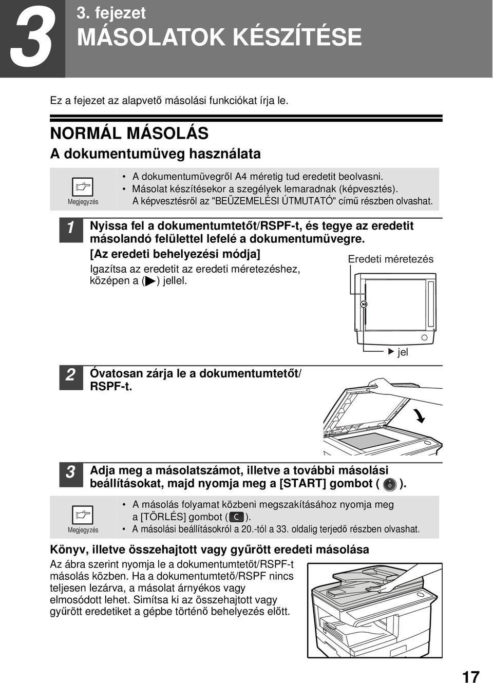 Nyissa fel a dokumentumtetőt/rspf-t, és tegye az eredetit másolandó felülettel lefelé a dokumentumüvegre.