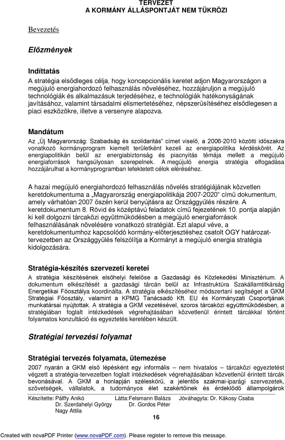 alapozva. Mandátum Az Új Magyarország: Szabadság és szolidaritás címet viselő, a 2006-2010 közötti időszakra vonatkozó kormányprogram kiemelt területként kezeli az energiapolitika kérdéskörét.