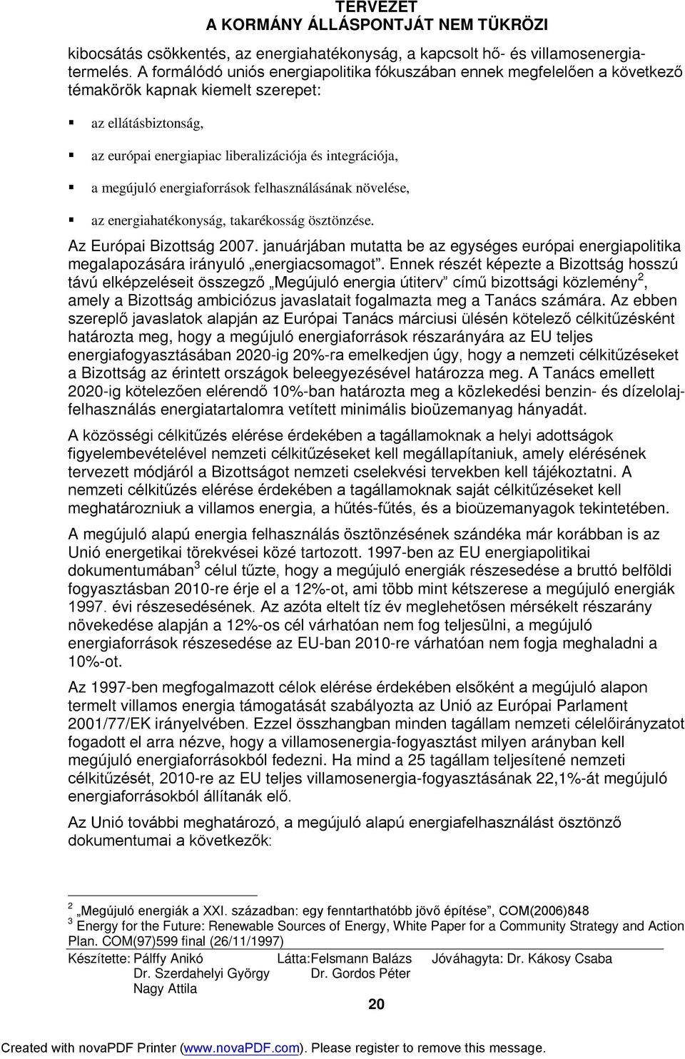 energiaforrások felhasználásának növelése, az energiahatékonyság, takarékosság ösztönzése. Az Európai Bizottság 2007.