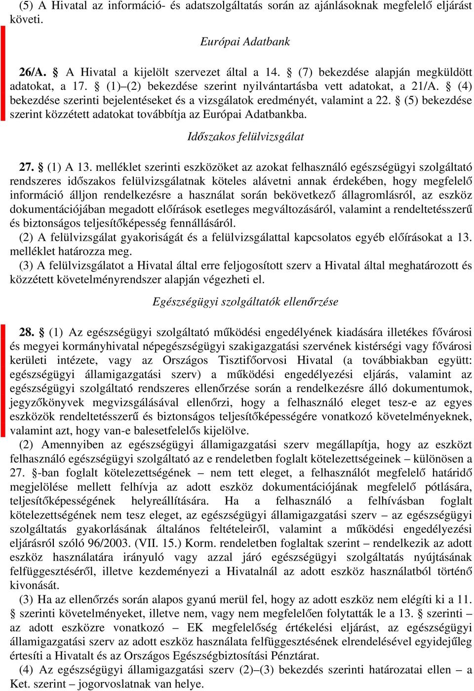 (5) bekezdése szerint közzétett adatokat továbbítja az Európai Adatbankba. Időszakos felülvizsgálat 27. (1) A 13.