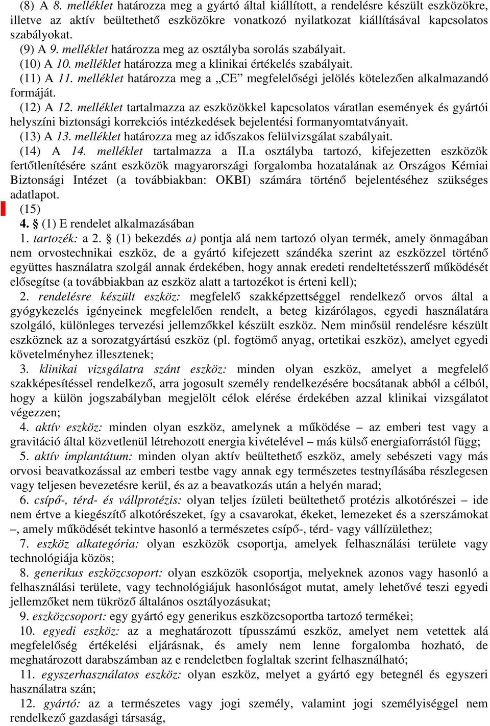 melléklet határozza meg a CE megfelelőségi jelölés kötelezően alkalmazandó formáját. (12) A 12.