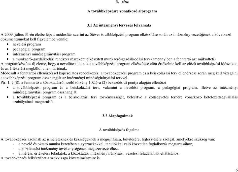 program intézményi minőségirányítási program a munkaerő-gazdálkodási rendszer részeként elkészített munkaerő-gazdálkodási terv (amennyiben a fenntartó azt működteti) A programkészítés új eleme, hogy