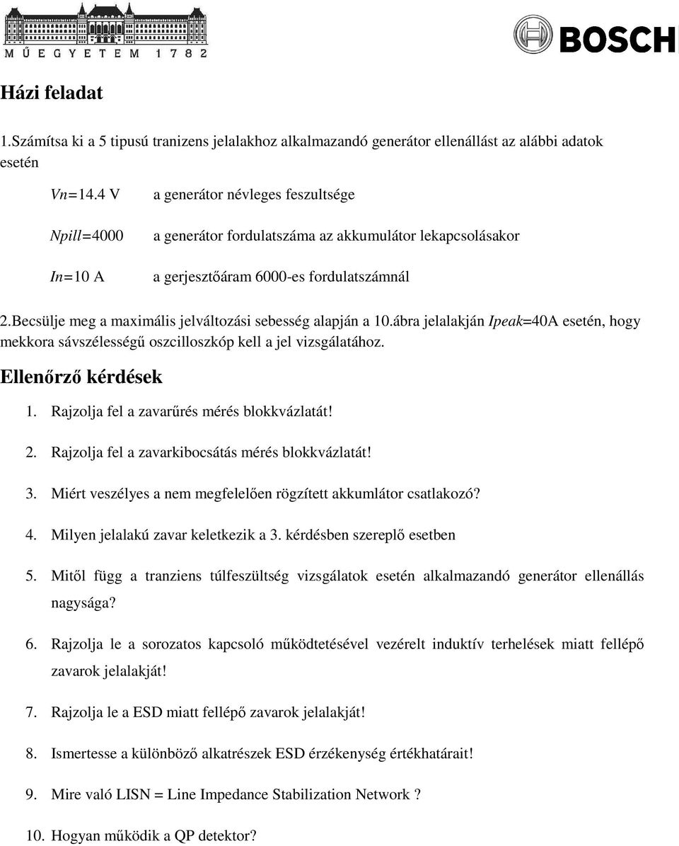 Becsülje meg a maximális jelváltozási sebesség alapján a 10.ábra jelalakján Ipeak=40A esetén, hogy mekkora sávszélességő oszcilloszkóp kell a jel vizsgálatához. Ellenırzı kérdések 1.