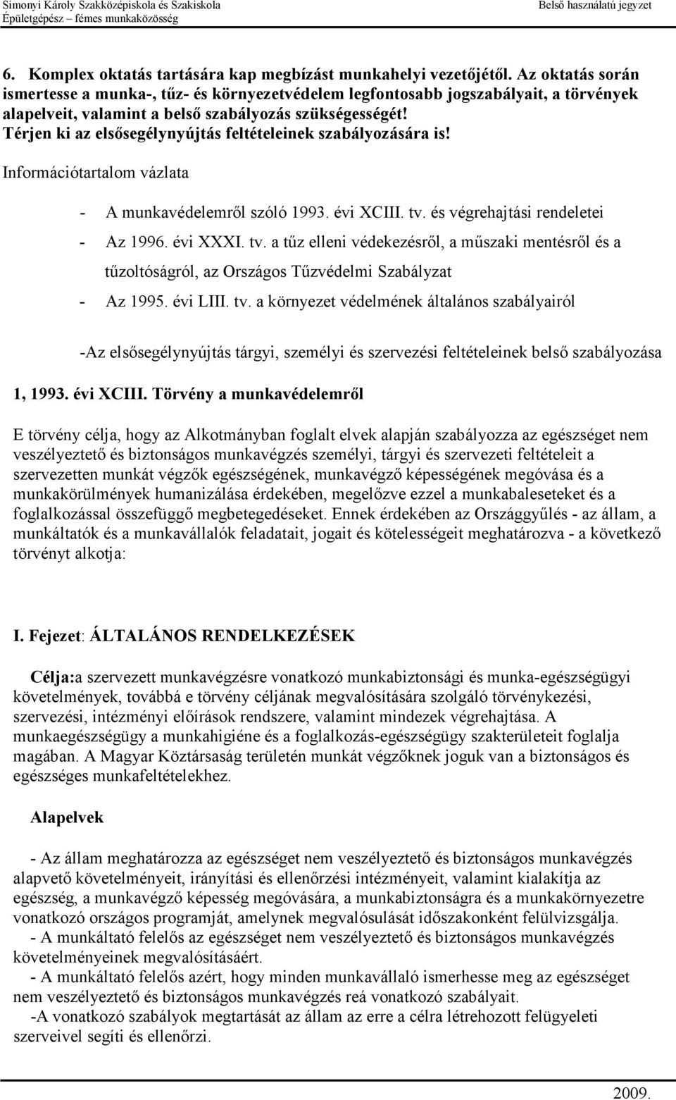 Térjen ki az elsősegélynyújtás feltételeinek szabályozására is! Információtartalom vázlata - A munkavédelemről szóló 1993. évi XCIII. tv.