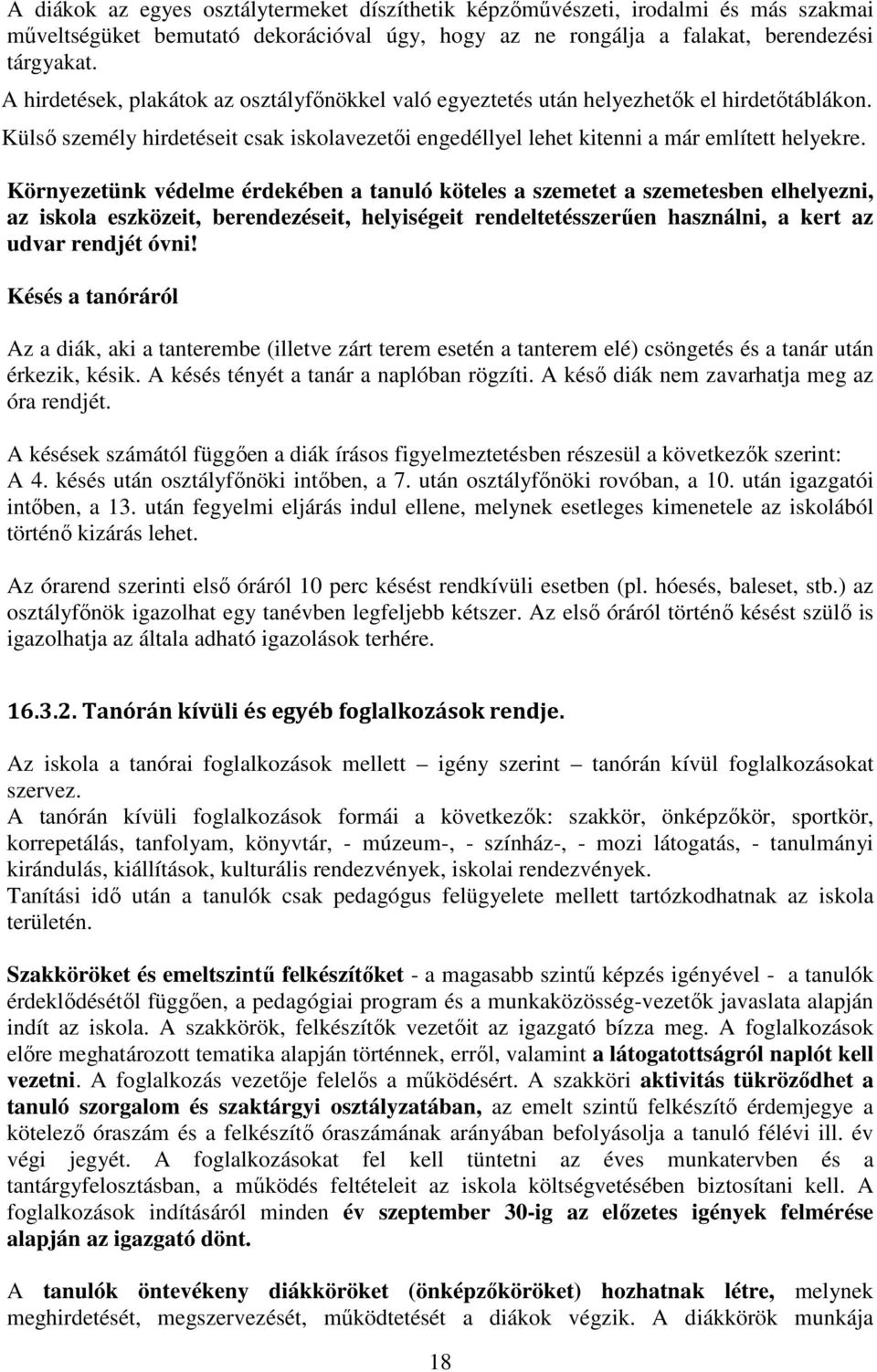 Környezetünk védelme érdekében a tanuló köteles a szemetet a szemetesben elhelyezni, az iskola eszközeit, berendezéseit, helyiségeit rendeltetésszerűen használni, a kert az udvar rendjét óvni!