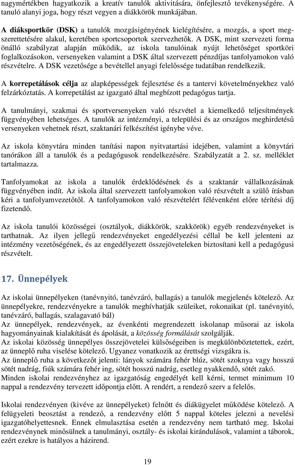 A DSK, mint szervezeti forma önálló szabályzat alapján működik, az iskola tanulóinak nyújt lehetőséget sportköri foglalkozásokon, versenyeken valamint a DSK által szervezett pénzdíjas tanfolyamokon