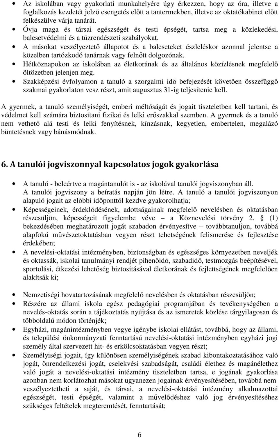 A másokat veszélyeztető állapotot és a baleseteket észleléskor azonnal jelentse a közelben tartózkodó tanárnak vagy felnőtt dolgozónak.