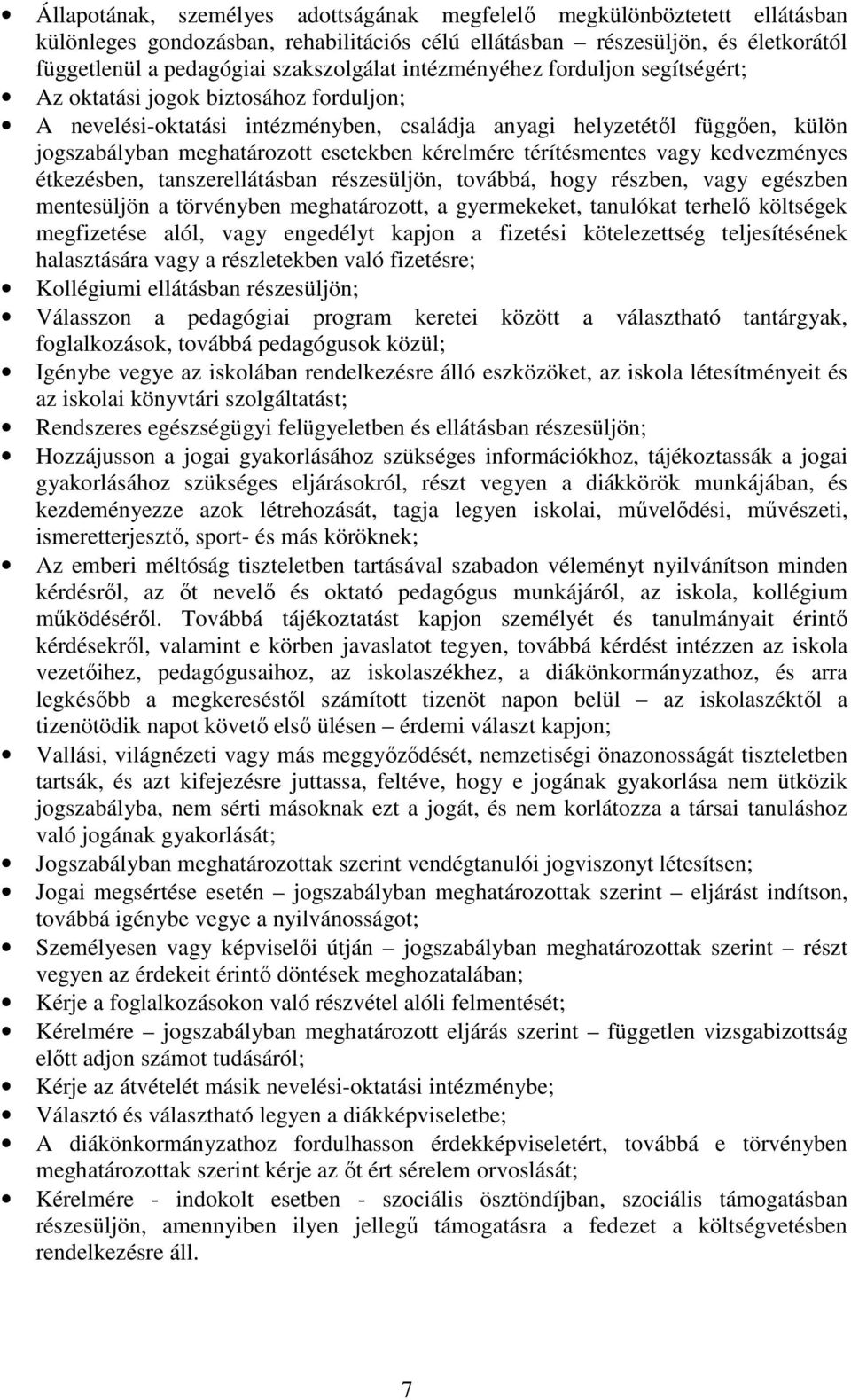 kérelmére térítésmentes vagy kedvezményes étkezésben, tanszerellátásban részesüljön, továbbá, hogy részben, vagy egészben mentesüljön a törvényben meghatározott, a gyermekeket, tanulókat terhelő