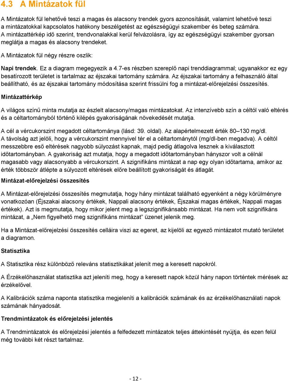 A Mintázatok fül négy részre oszlik: Napi trendek. Ez a diagram megegyezik a 4.