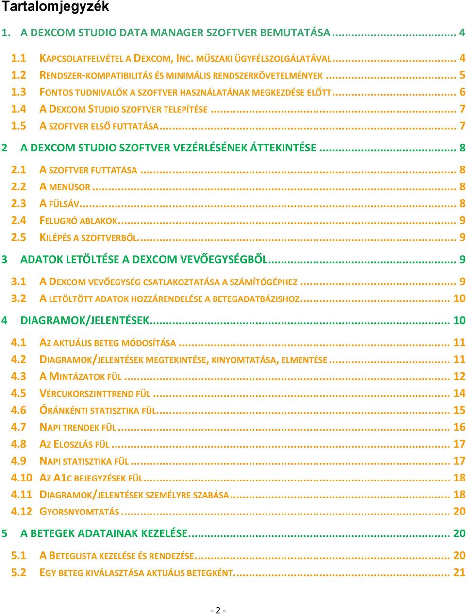 .. 7 2 A DEXCOM STUDIO SZOFTVER VEZÉRLÉSÉNEK ÁTTEKINTÉSE... 8 2.1 A SZOFTVER FUTTATÁSA... 8 2.2 A MENÜSOR... 8 2.3 A FÜLSÁV... 8 2.4 FELUGRÓ ABLAKOK... 9 2.5 KILÉPÉS A SZOFTVERBŐL.