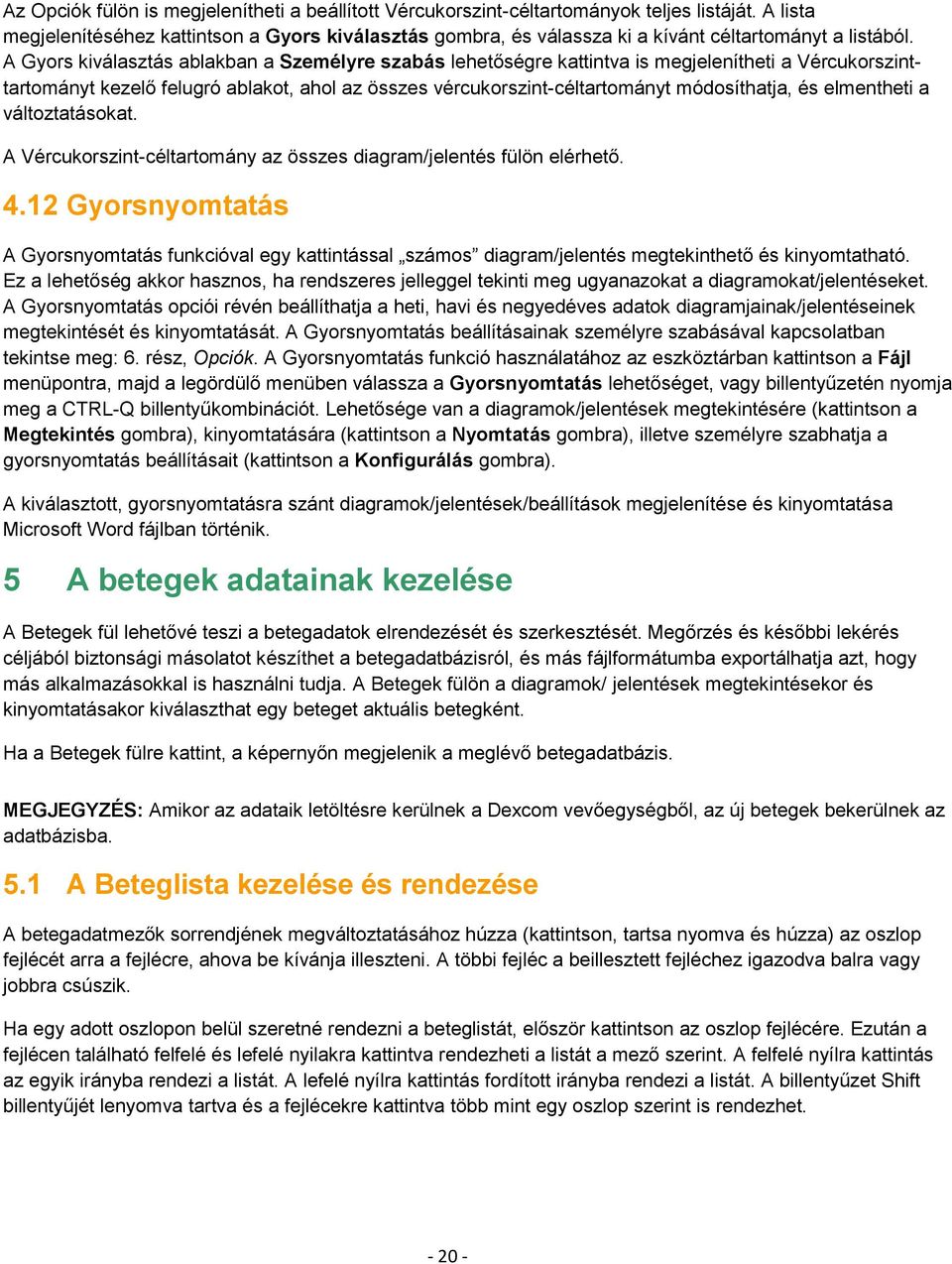 A Gyors kiválasztás ablakban a Személyre szabás lehetőségre kattintva is megjelenítheti a Vércukorszinttartományt kezelő felugró ablakot, ahol az összes vércukorszint-céltartományt módosíthatja, és