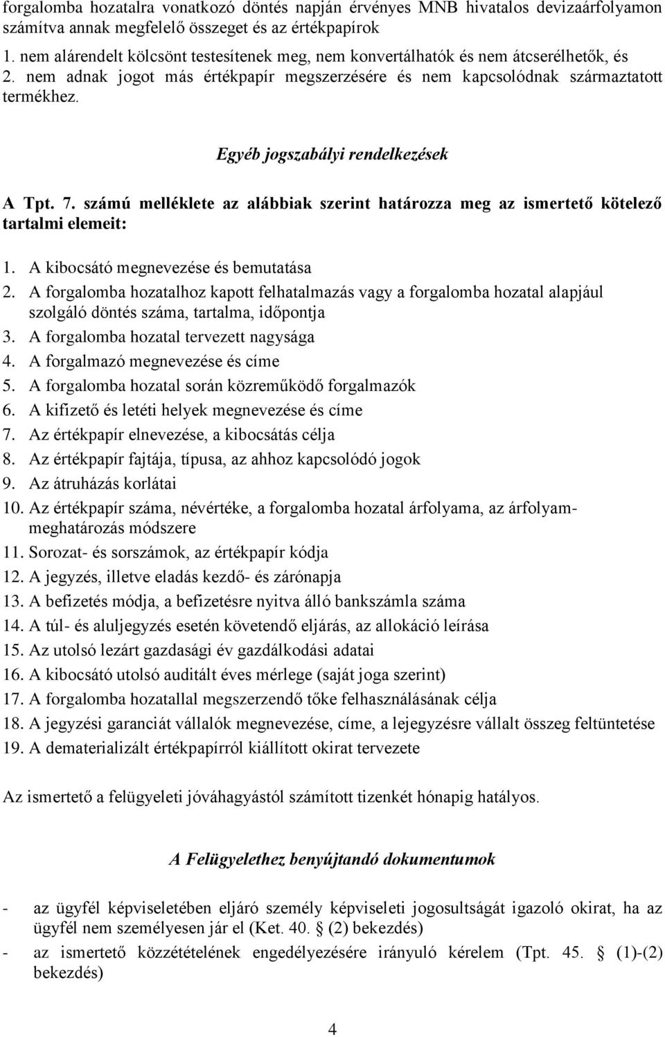 Egyéb jogszabályi rendelkezések A Tpt. 7. számú melléklete az alábbiak szerint határozza meg az ismertető kötelező tartalmi elemeit: 1. A kibocsátó megnevezése és bemutatása 2.