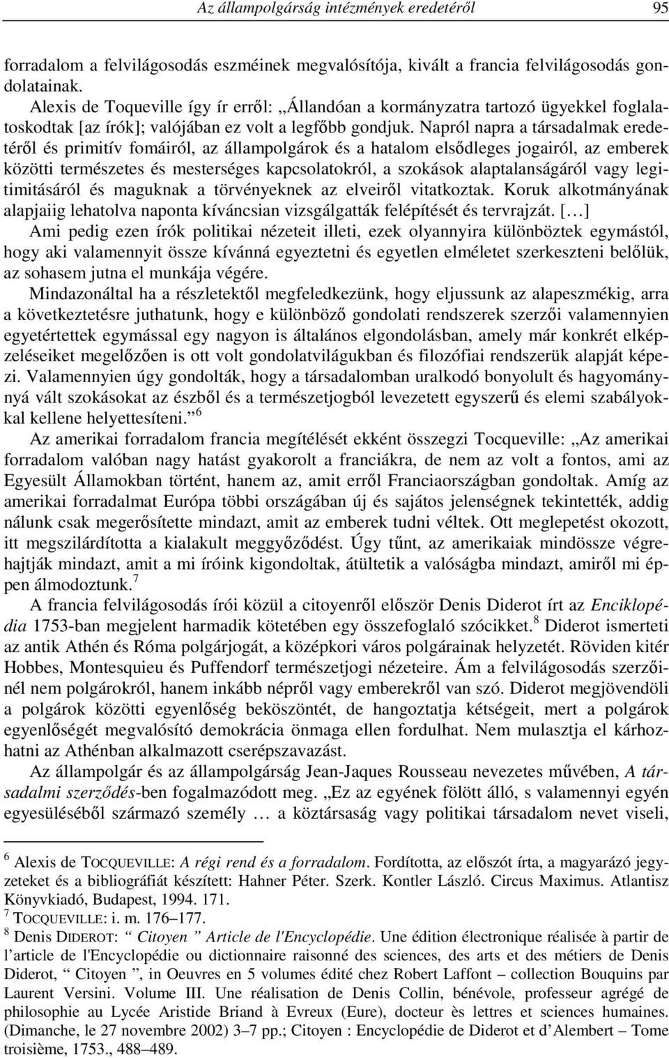 Napról napra a társadalmak eredetéről és primitív fomáiról, az állampolgárok és a hatalom elsődleges jogairól, az emberek közötti természetes és mesterséges kapcsolatokról, a szokások