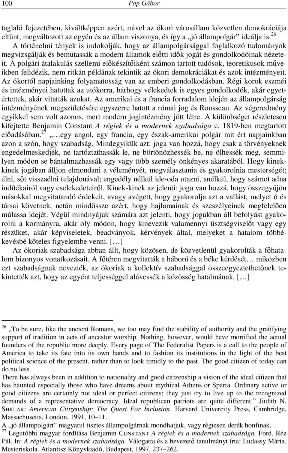 A polgári átalakulás szellemi előkészítőiként számon tartott tudósok, teoretikusok műveikben felidézik, nem ritkán példának tekintik az ókori demokráciákat és azok intézményeit.