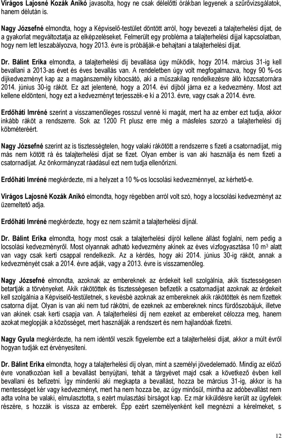 Felmerült egy probléma a talajterhelési díjjal kapcsolatban, hogy nem lett leszabályozva, hogy 2013. évre is próbálják-e behajtani a talajterhelési díjat. Dr.