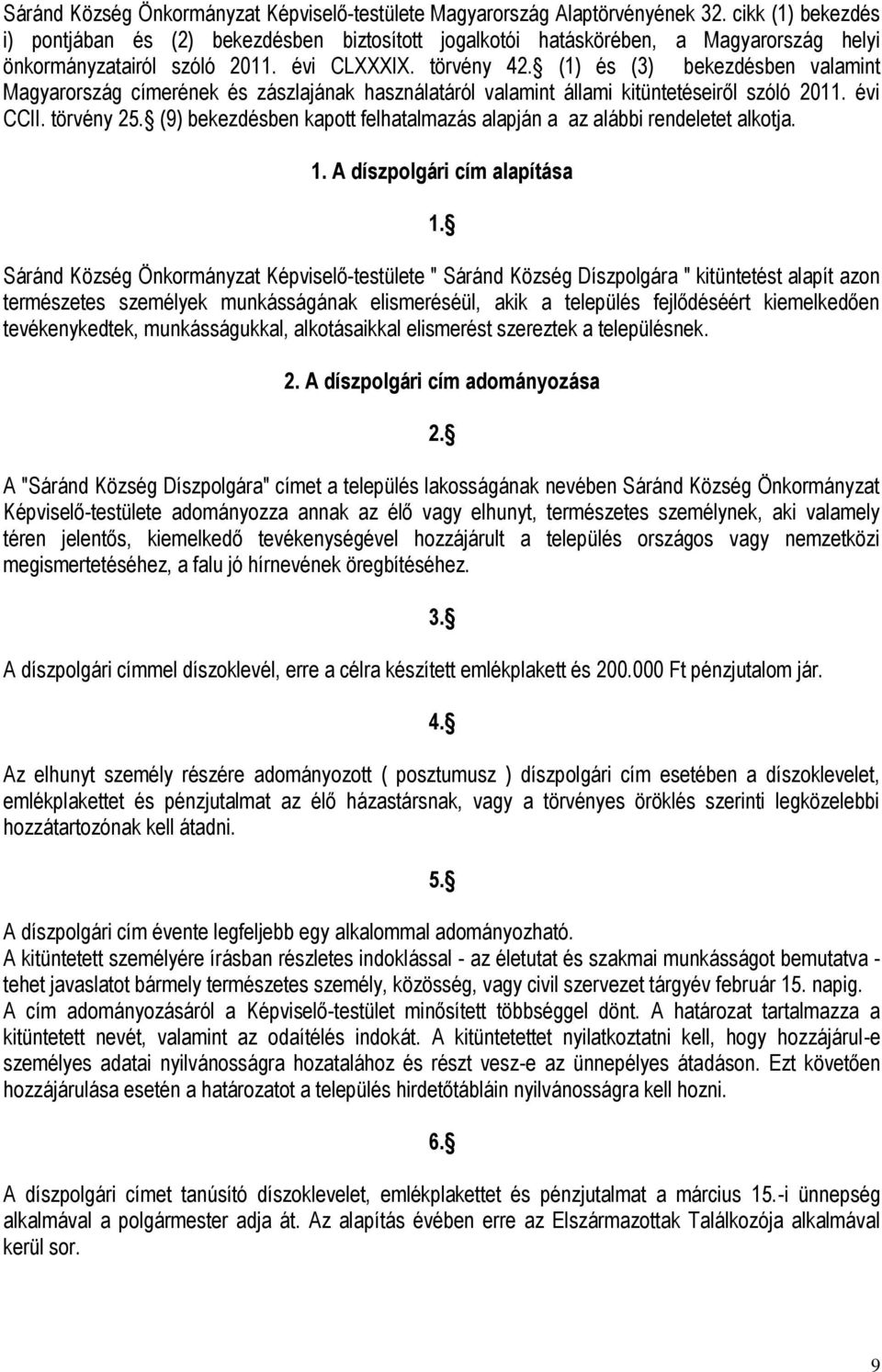 (1) és (3) bekezdésben valamint Magyarország címerének és zászlajának használatáról valamint állami kitüntetéseiről szóló 2011. évi CCII. törvény 25.