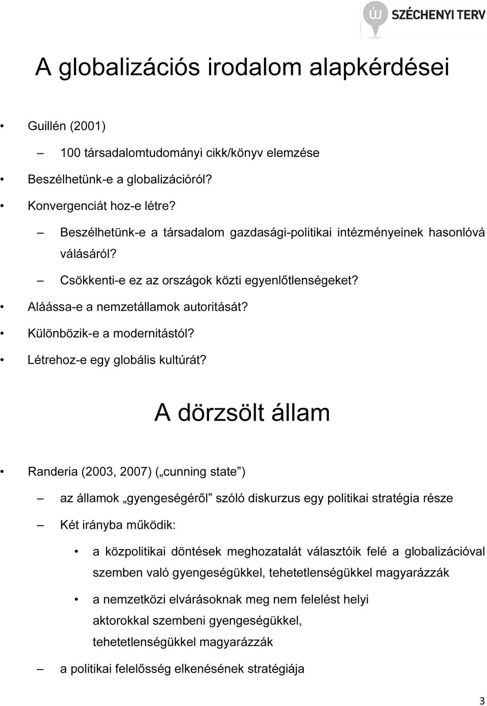 Különbözik-e a modernitástól? Létrehoz-e egy globális kultúrát?