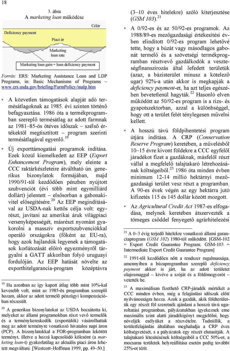 Programs www.ers.usda.gov/briefing/farmpolicy/malp.htm * A közvetlen támogatások alapját adó termésátlagoknak az 1985. évi szinten történő befagyasztása.