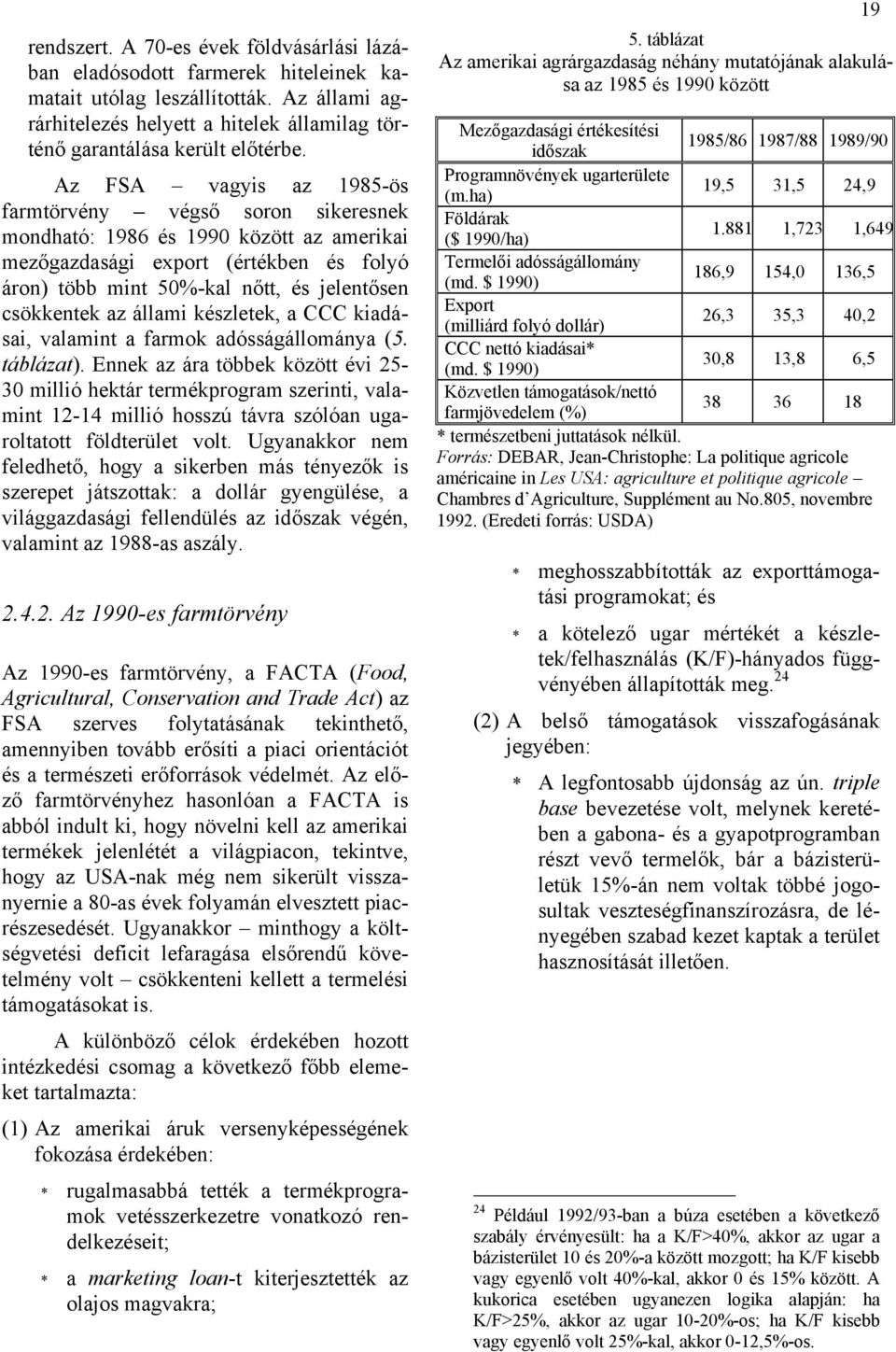 állami készletek, a CCC kiadásai, valamint a farmok adósságállománya (5. táblázat).