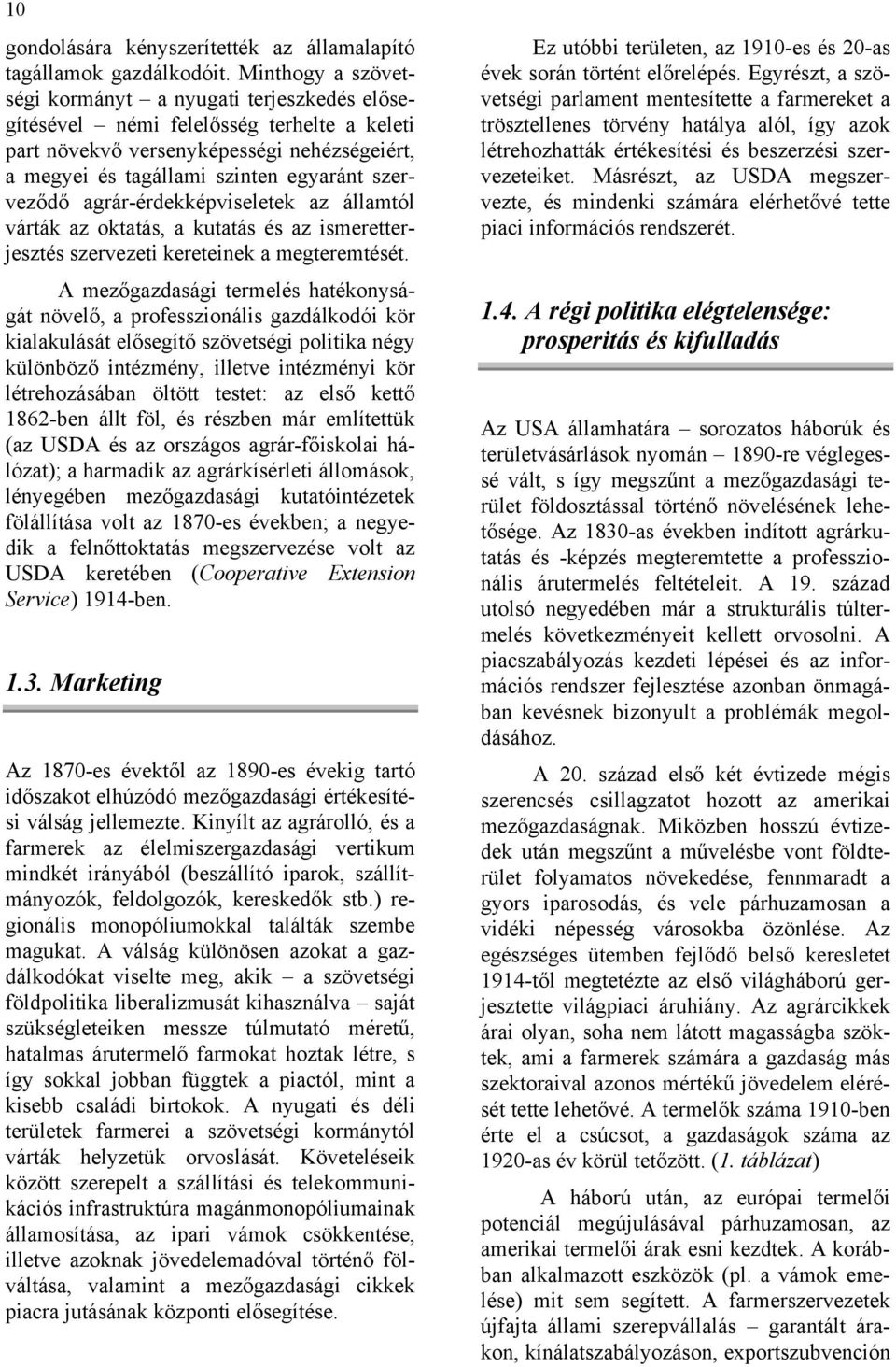 agrár-érdekképviseletek az államtól várták az oktatás, a kutatás és az ismeretterjesztés szervezeti kereteinek a megteremtését.