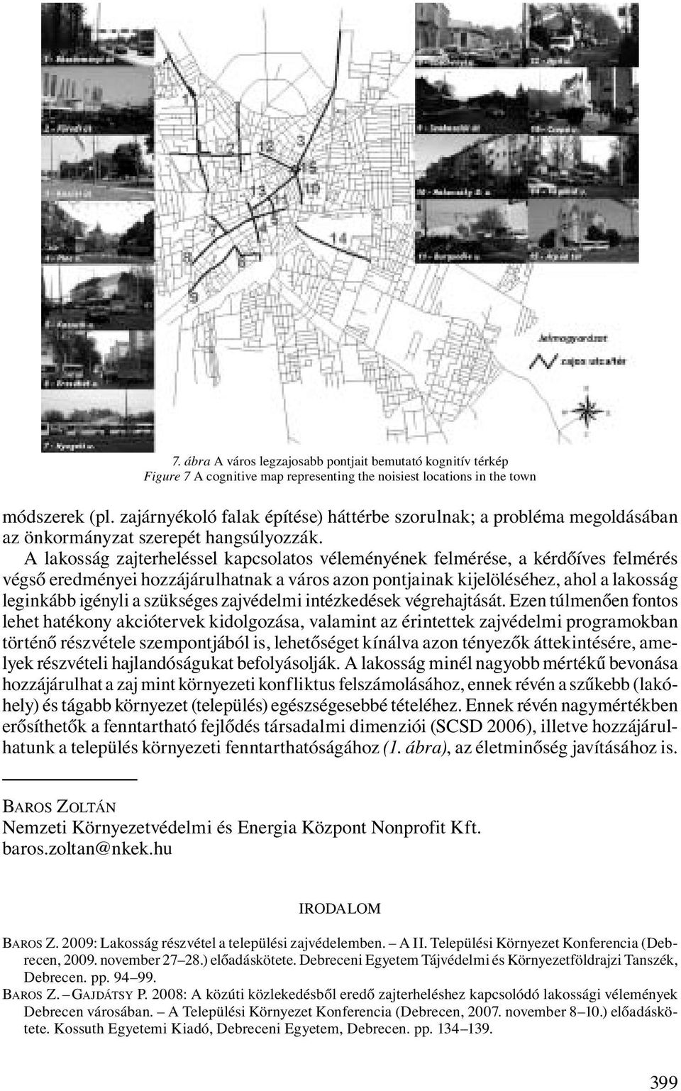 A lakosság zajterheléssel kapcsolatos véleményének felmérése, a kérdőíves felmérés végső eredményei hozzájárulhatnak a város azon pontjainak kijelöléséhez, ahol a lakosság leginkább igényli a