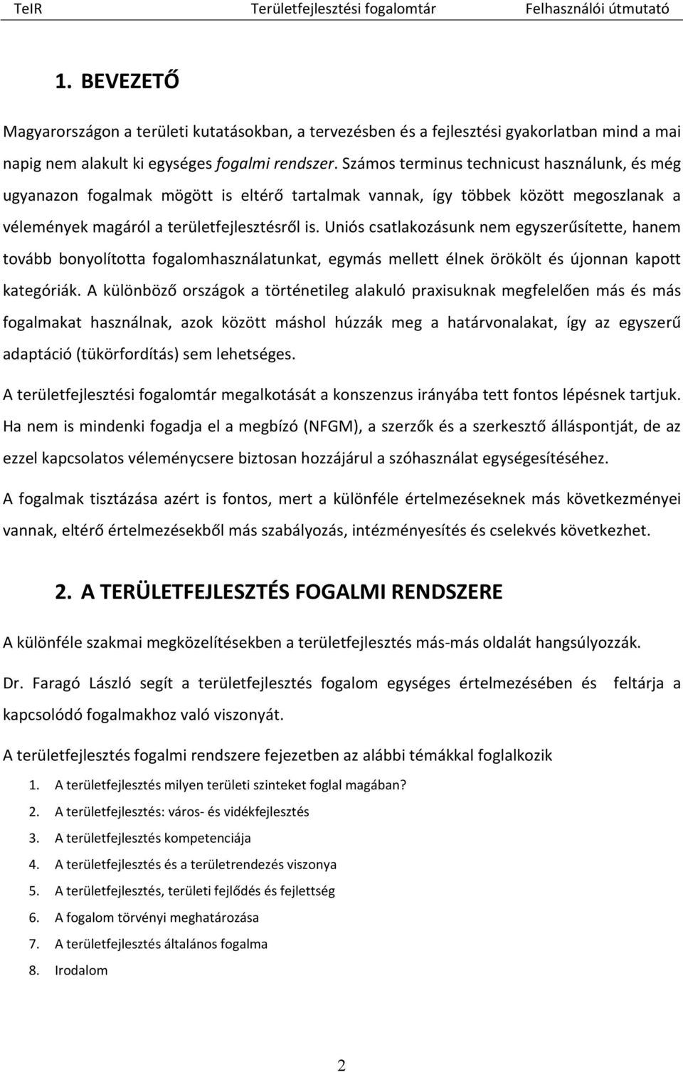 Uniós csatlakozásunk nem egyszerűsítette, hanem tovább bonyolította fogalomhasználatunkat, egymás mellett élnek örökölt és újonnan kapott kategóriák.