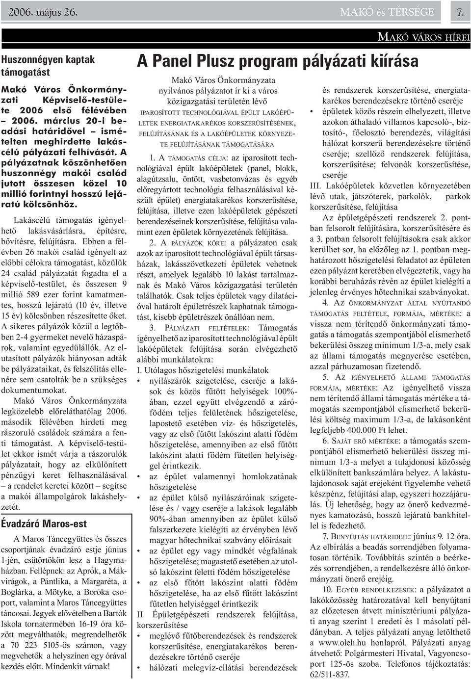 A pályázatnak köszönhetõen huszonnégy makói család jutott összesen közel 10 millió forintnyi hosszú lejáratú kölcsönhöz.