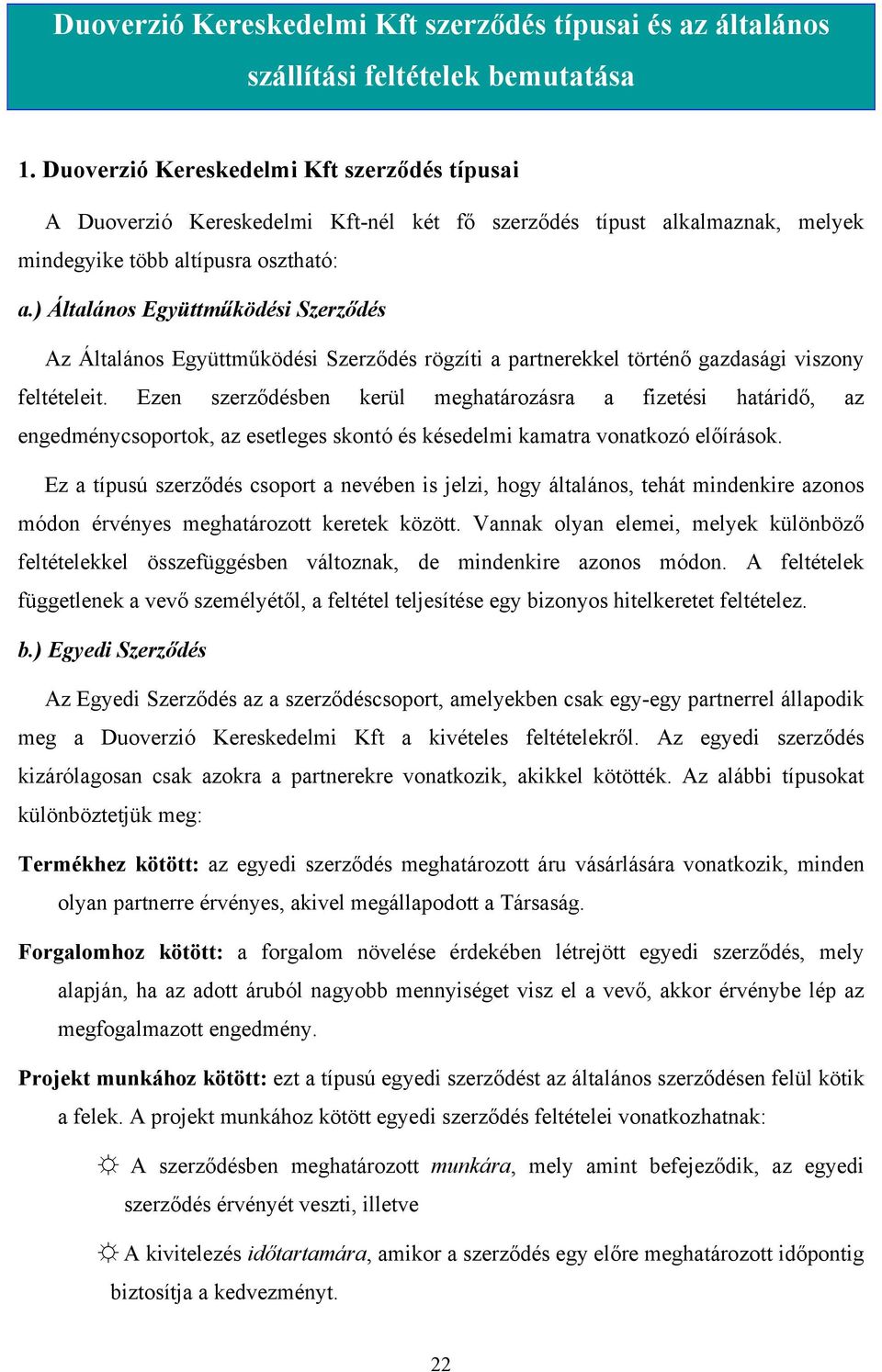 ) Általános Együttműködési Szerződés Az Általános Együttműködési Szerződés rögzíti a partnerekkel történő gazdasági viszony feltételeit.
