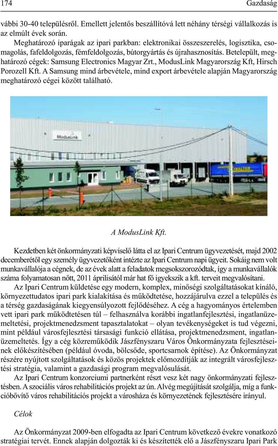 Betelepült, meghatározó cégek: Samsung Electronics Magyar Zrt., ModusLink Magyarország Kft, Hirsch Porozell Kft.