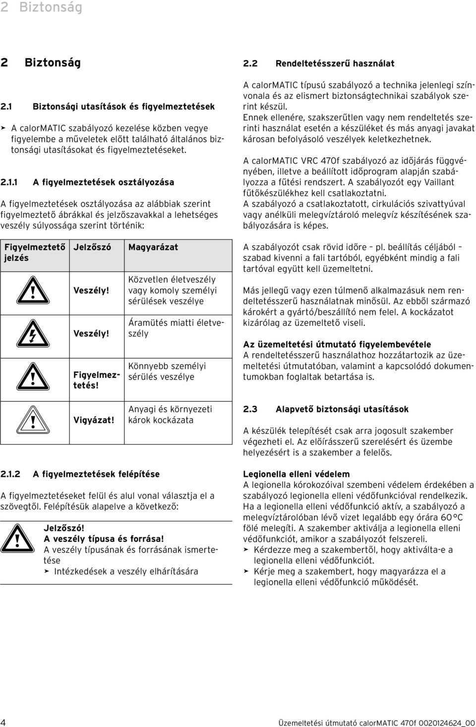 2 Rendeltetésszerű használat A calormatic típusú szabályozó a technika jelenlegi színvonala és az elismert biztonságtechnikai szabályok szerint készül.